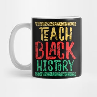 Teach Black History T-Shirt Black Teacher Gift Shirt Black History Month Gift For History Teachers & Educators, History Teacher Gift T-shirt Mug